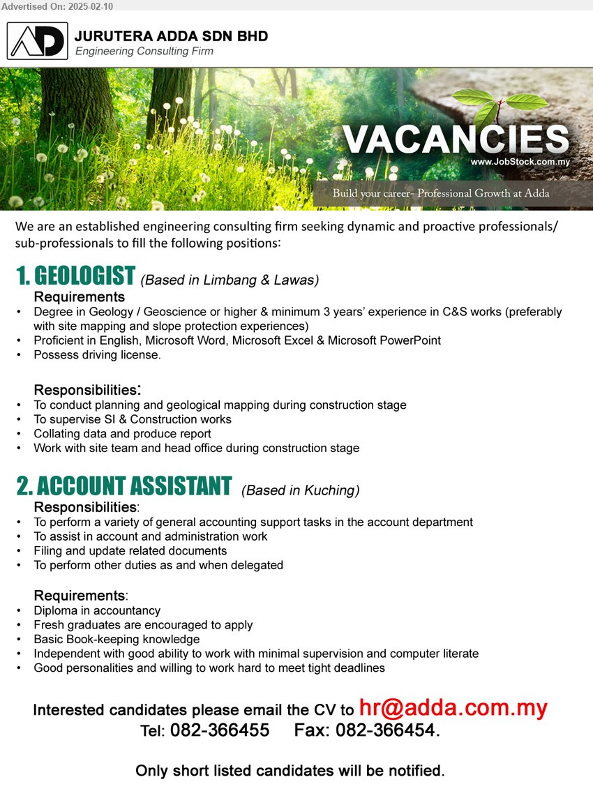 JURUTERA ADDA SDN BHD - 1. GEOLOGIST  (Limbang & Lawas), Degree in Geology / Geoscience or higher & minimum 3 years’ experience in C&S works,...
2. ACCOUNT ASSISTANT (Kuching), Diploma in Accountancy, Fresh graduates are encouraged to apply,...
Call 082-366455  / Email resume.