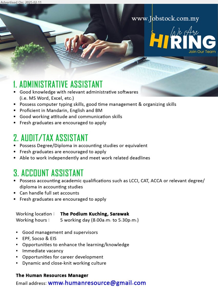 ADVERTISER - 1. ADMINISTRATIVE ASSISTANT  (Kuching), Good knowledge with relevant administrative softwares, Possess computer typing skills, good time management & organizing skills ,...
2. AUDIT/TAX ASSISTANT  (Kuching), Possess Degree/Diploma in Accounting studies,...
3. ACCOUNT ASSISTANT  (Kuching), Possess Accounting academic qualifications such as LCCI, CAT, ACCA or relevant Degree/
Diploma in accounting studies,...
Email resume.