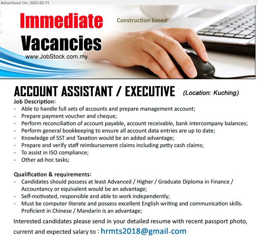 ADVERTISER - ACCOUNT ASSISTANT / EXECUTIVE (Kuching), Advanced / Higher / Graduate Diploma in Finance / Accountancy, Must be computer literate and possess excellent English writing and communication skills, ...
Email resume.