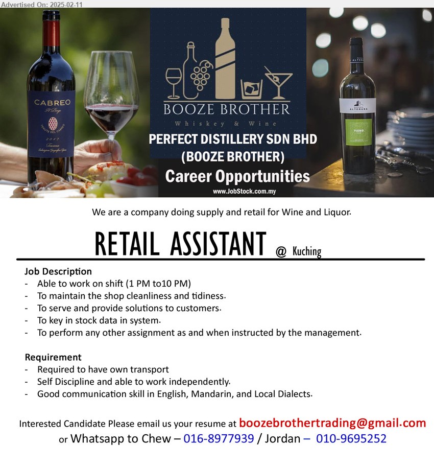 PERFECT DISTILLERY SDN BHD (BOOZE BROTHER) - RETAIL ASSISTANT (Kuching), Required to have own transport, Good communication skill in English, Mandarin, and Local Dialects, Able to work on shift (1 PM to10 PM)...
Whatsapp to Chew – 016-8977939 / Jordan –  010-9695252 / Email resume.