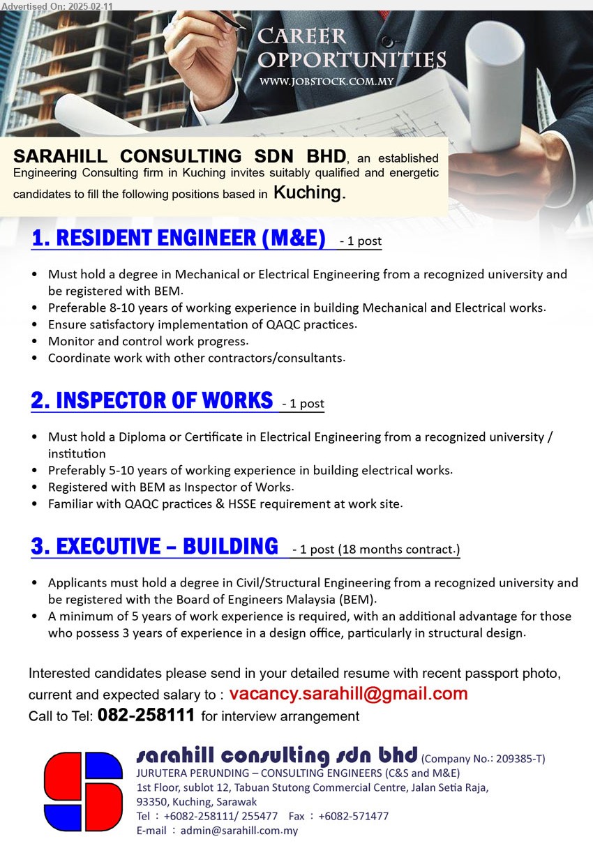 SARAHILL CONSULTING SDN BHD - 1. RESIDENT ENGINEER (M&E) (Kuching), Must hold a degree in Mechanical or Electrical Engineering from a recognized university and be registered with BEM.,...
2. INSPECTOR OF WORKS  (Kuching), Must hold a Diploma or Certificate in Electrical Engineering from a recognized university / 
institution,...
3. EXECUTIVE – BUILDING  (Kuching), Degree in Civil/Structural Engineering from a recognized university and be registered with the Board of Engineers Malaysia (BEM)...
Call 082-258111 / Email resume.