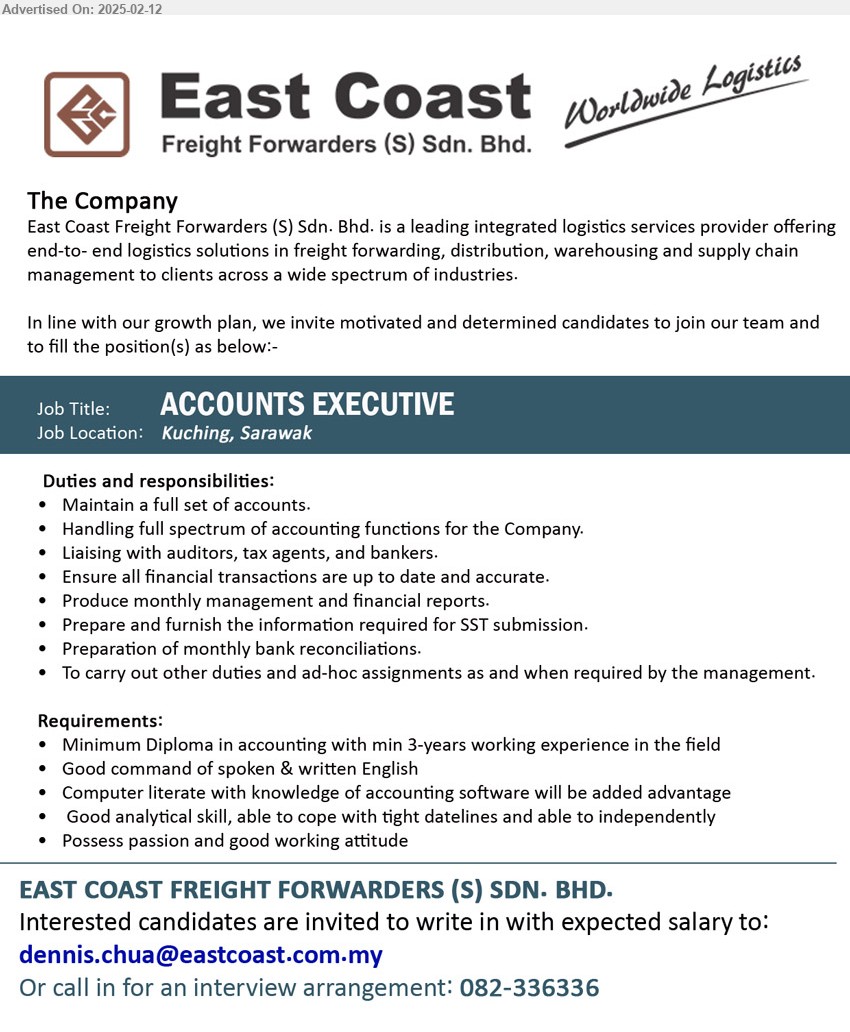 EAST COAST FREIGHT FORWARDERS (S) SDN BHD - ACCOUNTS EXECUTIVE  (Kuching), Diploma in Accounting with min 3-years working experience, Computer literate with knowledge of accounting software will be added advantage,...
Call 082-336336 / Email resume.