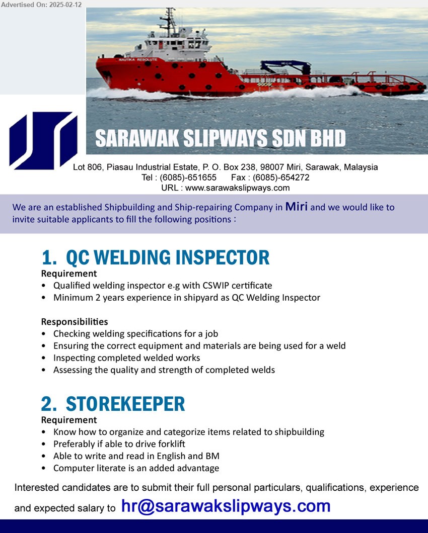 SARAWAK SLIPWAYS SDN BHD - 1. QC WELDING INSPECTOR  (Miri), Qualified Welding Inspector e.g with CSWIP Certificate, Minimum 2 yrs. exp.,...
2. STOREKEEPER  (Miri), Able to write and read in English and BM, Computer literate is an added advantage,...
Email resume.