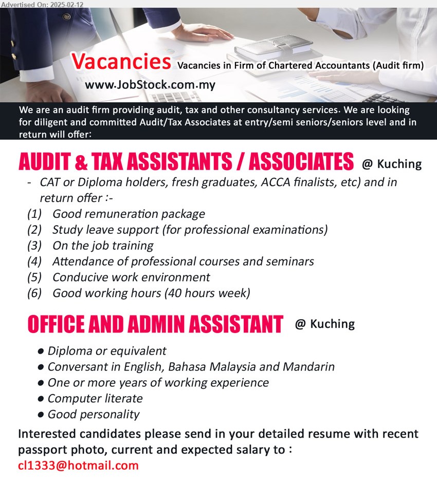 ADVERTISER (CHARTERED ACCOUNTANTS  - AUDIT FIRM) - 1. AUDIT & TAX ASSISTANTS / ASSOCIATES (Kuching), CAT or Diploma holders, fresh graduates, ACCA finalists, etc),...
2. OFFICE AND ADMIN ASSISTANT (Kuching), Diploma, Conversant in English, Bahasa Malaysia and Mandarin,...
Email resume.