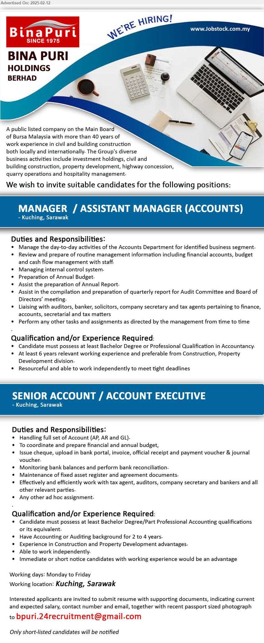 BINA PURI HOLDINGS BERHAD - 1. MANAGER  / ASSISTANT MANAGER (ACCOUNTS) (Kuching), Bachelor’s Degree in Business Administration, 2+ years of experience in an administrative role, preferably in a corporate environment.,...
2. SENIOR ACCOUNT / ACCOUNT EXECUTIVE (Kuching), Bachelor Degree or Professional Qualification in Accountancy, At least 6 years relevant working experience and preferable from Construction, Property Development division
,...
Email resume.