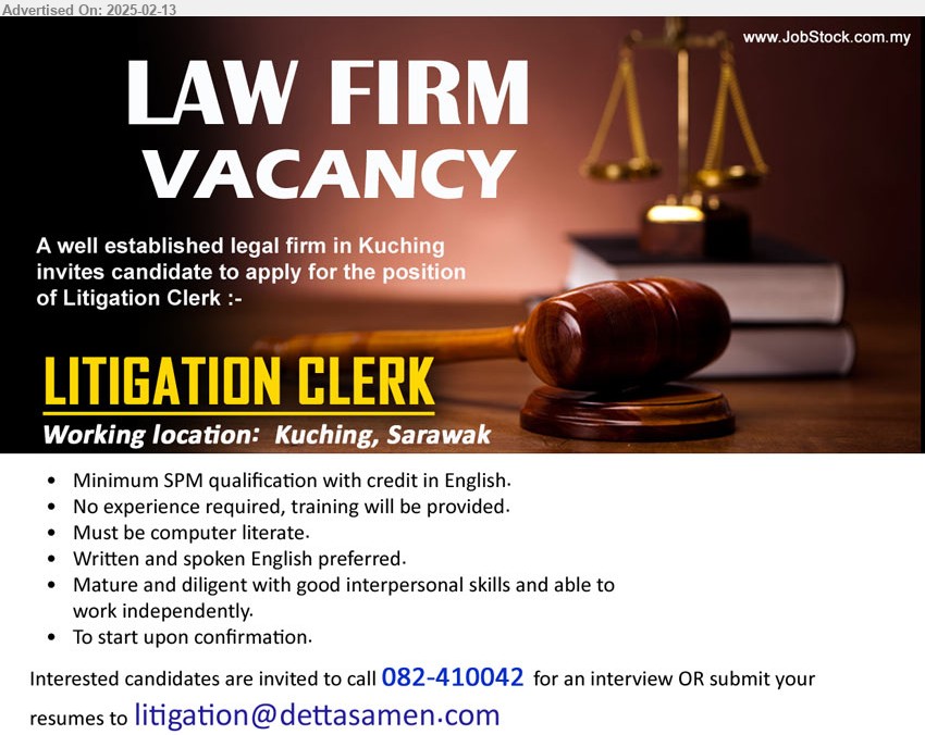 ADVERTISER - LITIGATION CLERK (Kuching), Minimum SPM qualification with credit in English, No experience required, training will be provided, Must be computer literate,...
Call 082-410042 or Email resume.