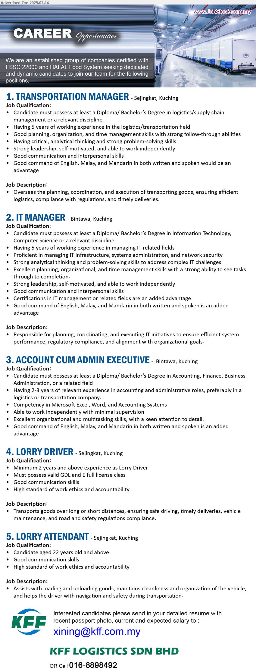 KFF LOGISTICS SDN BHD - 1. TRANSPORTATION MANAGER (Kuching), Diploma/ Bachelor’s Degree in Logistics / Supply Chain Management,...
2. IT MANAGER (Kuching), Diploma/ Bachelor’s Degree in Information Technology, Computer Science, 5 yrs. exp.,...
3. ACCOUNT CUM ADMIN EXECUTIVE (Kuching), Diploma/ Bachelor’s Degree in Accounting, Finance, Business Administration,,...
4. LORRY DRIVER (Kuching), 2 yrs. exp., Must possess valid GDL and E full license class,...
5. LORRY ATTENDANT (Kuching), Candidate aged 22 years old and above,...
call 016-8898492 or email resume.