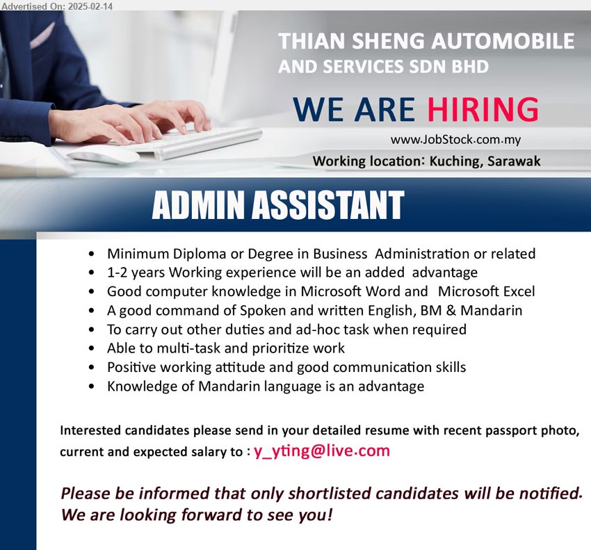 THIAN SHENG AUTOMOBILE AND SERVICES SDN BHD - ADMIN ASSISTANT (Kuching), Diploma or Degree in Business  Administration or related, 1-2 years Working experience,...
Email resume.