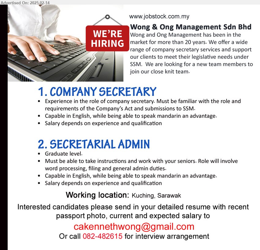 WONG & ONG MANAGEMENT SDN BHD - 1. COMPANY SECRETARY  (Kuching), Experience in the role of company secretary. Must be familiar with the role and 
requirements of the Company’s Act and submissions to SSM.,...
2. SECRETARIAL ADMIN (Kuching), Must be able to take instructions and work with your seniors. Role will involve, word processing, filing and general admin duties.,...
Contact: 082-482615  / Email resume.