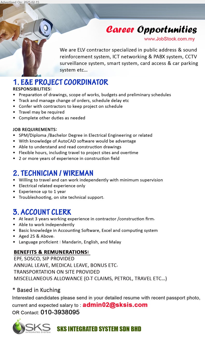 SKS INTEGRATED SYSTEM SDN BHD - 1. E&E PROJECT COORDINATOR  (Kuching), SPM/Diploma /Bachelor Degree in Electrical Engineering, With knowledge of AutoCAD software would be advantage,...
2. TECHNICIAN / WIREMAN (Kuching), Electrical related experience only, Experience up to 1 year,...
3. ACCOUNT CLERK (Kuching), 3 yrs. exp., Basic knowledge in Accounting Software, Excel and computing system,...
Contact: 010-3938095 / Email resume.