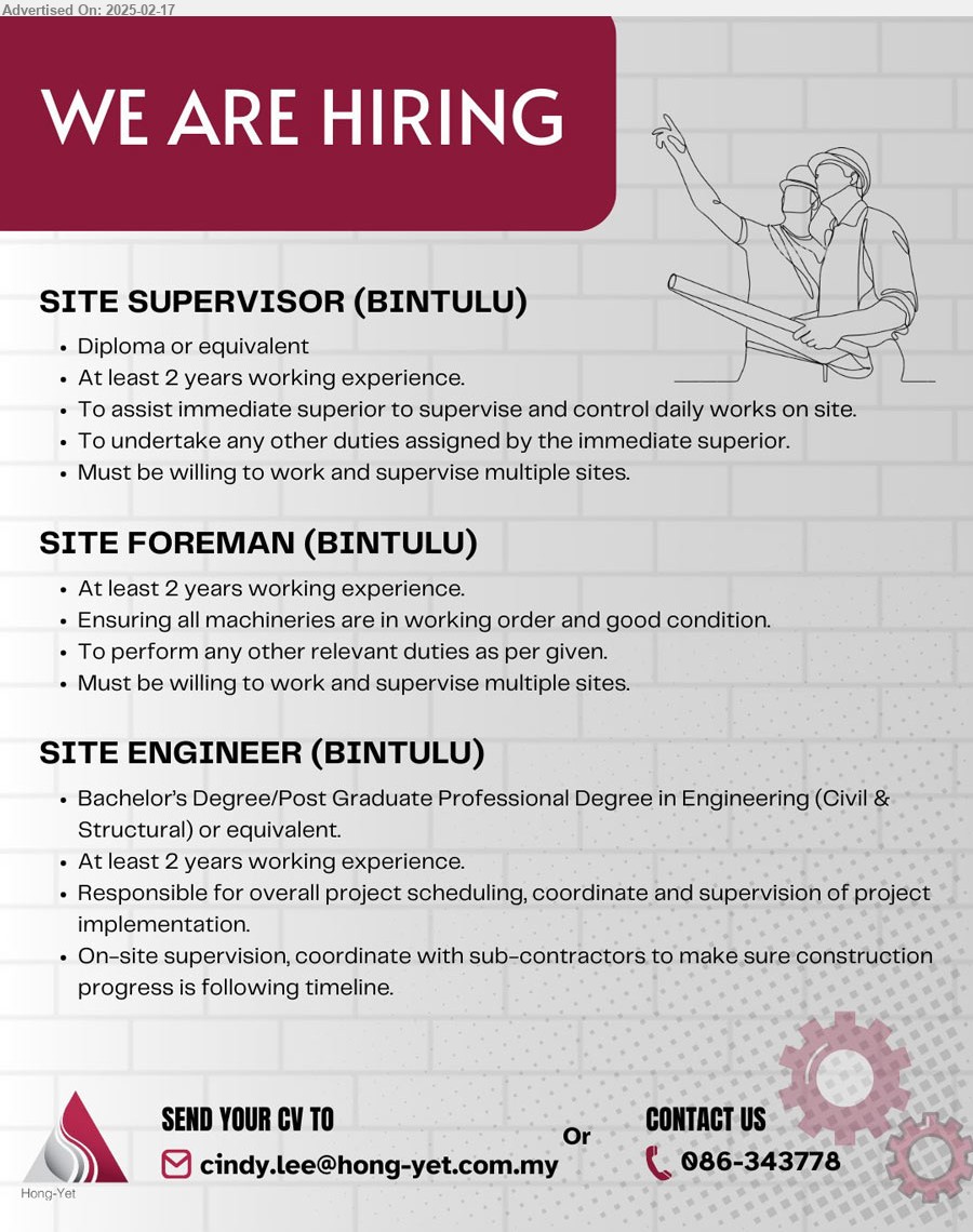 HONG-YET CONSTRUCTION SDN BHD - 1. SITE SUPERVISOR (Bintulu), Diploma,  2 yrs. exp., must be willing to work and supervise multiple tasks,...
2. SITE FOREMAN (Bintulu), 2 yrs. exp., ensuring all machineries are in working order and good condition,...
3. SITE ENGINEER (Bintulu), Bachelor Degree or above in Engineering(CV), 2 yrs. exp.,...
Contact: 086-343778 / Email resume.