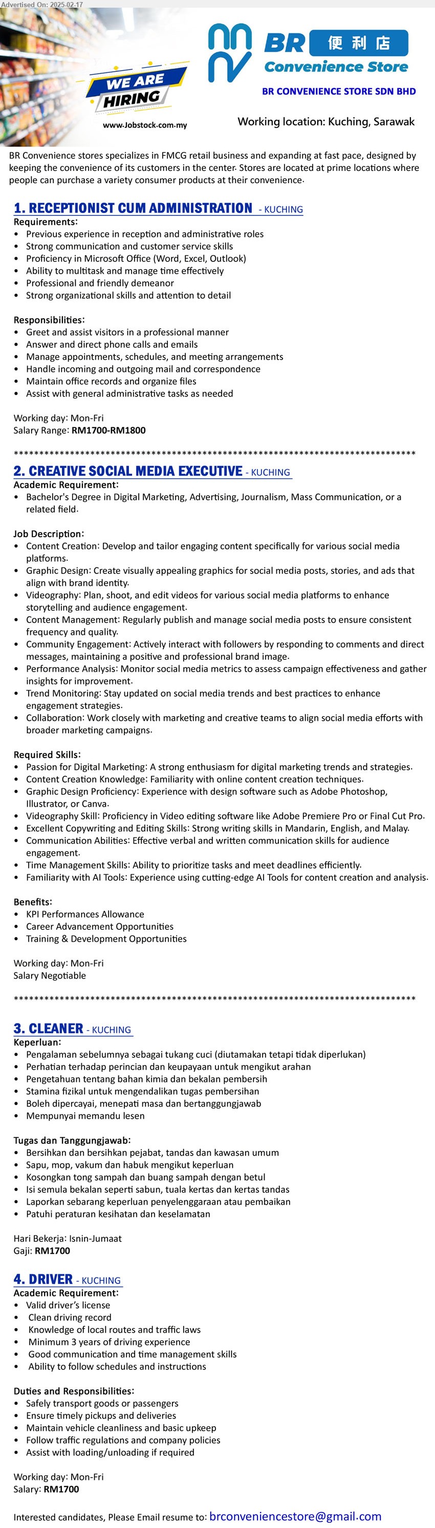 BR CONVENIENCE STORE SDN BHD - 1. RECEPTIONIST CUM ADMINISTRATION  (Kuching), Previous experience in reception and administrative roles, Strong communication and customer service skills, Proficiency in Microsoft Office (Word, Excel, Outlook),...
2. CREATIVE SOCIAL MEDIA EXECUTIVE (Kuching), Bachelor's Degree in Digital Marketing, Advertising, Journalism, Mass Communication, Graphic Design Proficiency: Experience with design software such as Adobe Photoshop, Illustrator, or Canva.,...
3. CLEANER (Kuching), Pengalaman sebelumnya sebagai tukang cuci (diutamakan tetapi tidak diperlukan),...
4. DRIVER (Kuching), Salary: RM1700, Valid driver’s license, Clean driving record,  Knowledge of local routes and traffic laws...
Email resume.