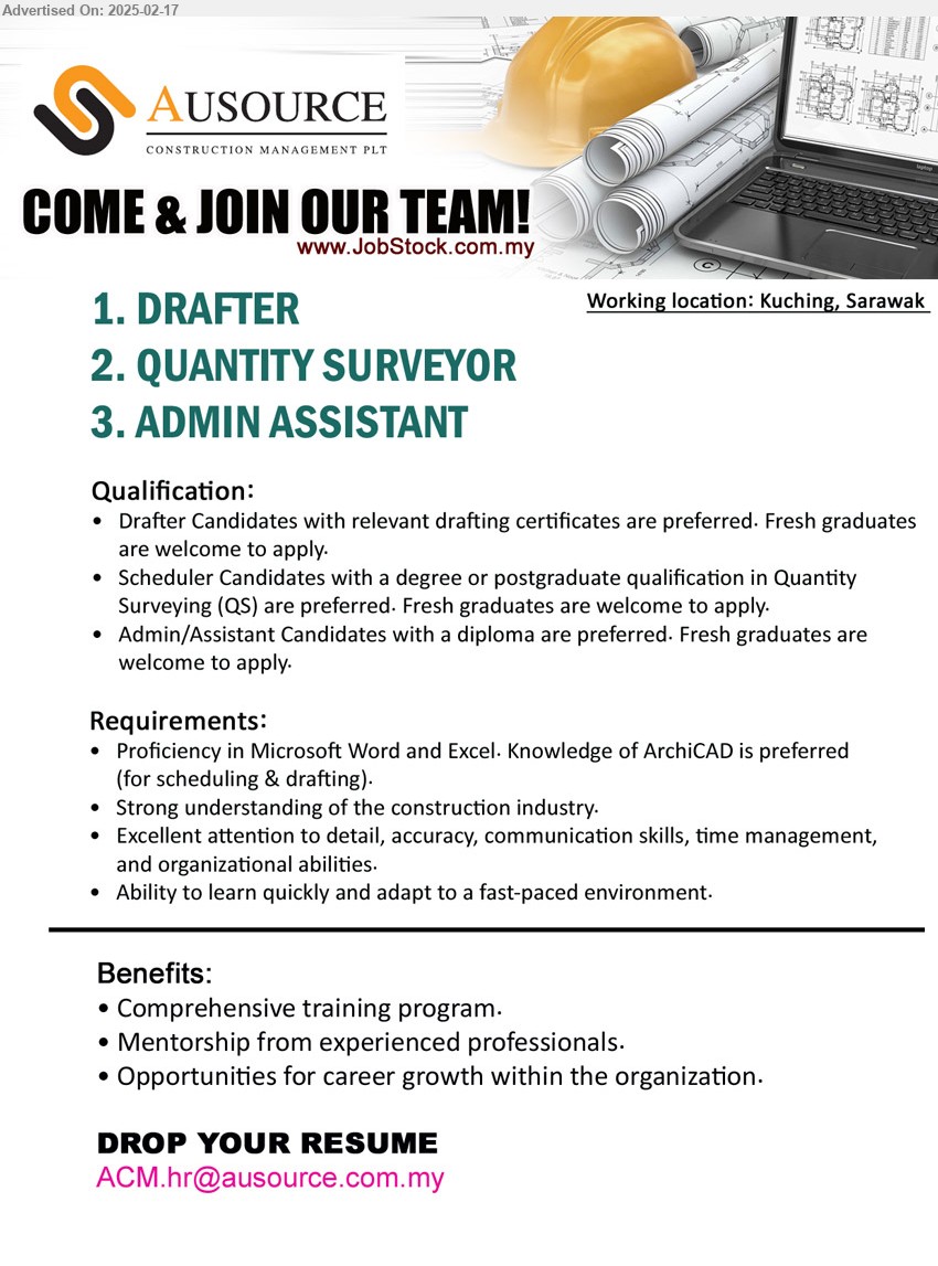 AUSOURCE CONSTRUCTION MANAGEMENT PLT - 1. DRAFTER  (Kuching), relevant drafting certificates are preferred, fresh graduates are welcome to apply..
2. QUANTITY SURVEYOR (Kuching), Degree or Postgraduate in QS are preferred, fresh graduates are welcome to apply..
3. ADMIN ASSISTANT (Kuching), Diploma are preferred, fresh graduates are welcome to apply...
Email resume.