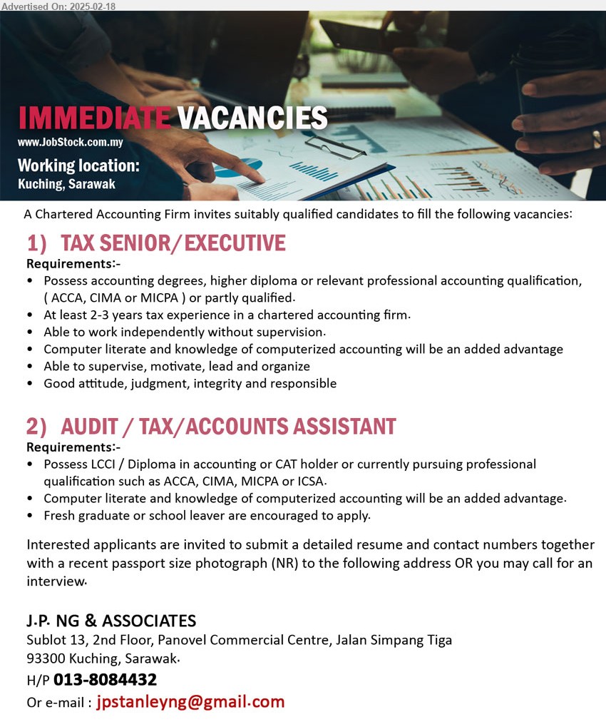 J.P. NG & ASSOCIATES - 1. TAX SENIOR/EXECUTIVE (Kuching), Accounting Degrees, higher Diploma or relevant professional accounting qualification, 
(ACCA, CIMA or MICPA) ,...
2. AUDIT / TAX/ACCOUNTS ASSISTANT (Kuching),  LCCI / Diploma in Accounting or CAT holder or currently pursuing professional 
qualification such as ACCA, CIMA, MICPA or ICSA,...
Call 013-8084432 / Email resume.