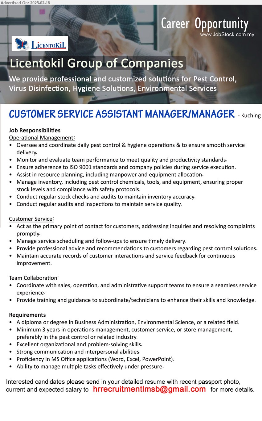 LICENTOKIL GROUP OF COMPANIES - CUSTOMER SERVICE ASSISTANT MANAGER/MANAGER (Kuching), A Diploma or Degree in Business Administration, Environmental Science, Operation Management (oversee daily pest control & hygiene operations..), Customer service (Service scheduling, follow-up..) ,...
Email resume.