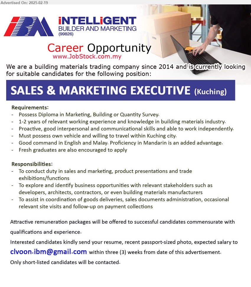 INTELLIGENT BUILDER & MARKETING - SALES & MARKETING EXECUTIVE (Kuching), Diploma in Marketing, Building or Quantity Survey, 1-2 years of relevant working experience and knowledge in building materials industry,...
Email resume.