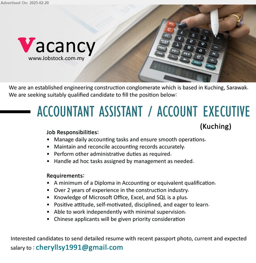 ADVERTISER - ACCOUNTANT ASSISTANT / ACCOUNT EXECUTIVE (Kuching), Diploma in Accounting or equivalent qualification, Over 2 years of experience in the construction industry.,...
Email resume.