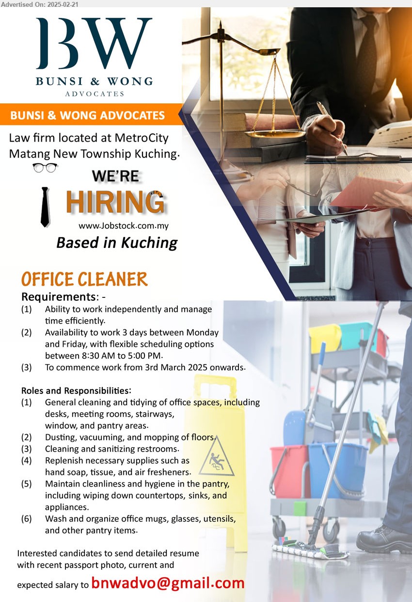 BUNSI & WONG ADVOCATES - OFFICE CLEANER (Kuching), Availability to work 3 days between Monday and Friday, with flexible scheduling options between 8:30 AM to 5:00 PM., General cleaning and tidying of office spaces, including desks, meeting rooms, stairways, ...
Email resume.