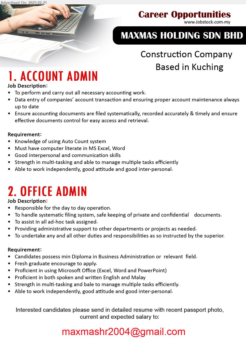 MAXMAS HOLDING SDN BHD - 1. ACCOUNT ADMIN (Kuching), Knowledge of using Auto Count system, To perform and carry out all necessary accounting work,...
2. OFFICE ADMIN  (Kuching),  Diploma in Business Administration, Fresh graduate encourage to apply.,...
Email resume.