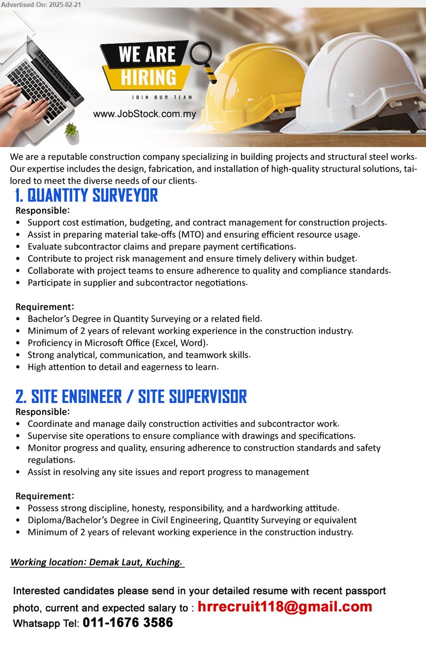 ADVERTISER - 1. QUANTITY SURVEYOR (Kuching), Bachelor’s Degree in Quantity Surveying, 2 yrs. exp.,...
2. SITE ENGINEER / SITE SUPERVISOR (Kuching), Diploma/Bachelor’s Degree in Civil Engineering, Quantity Surveying, 2 yrs. exp.,...
Whatsapp Tel: 011-1676 3586 / Email resume.