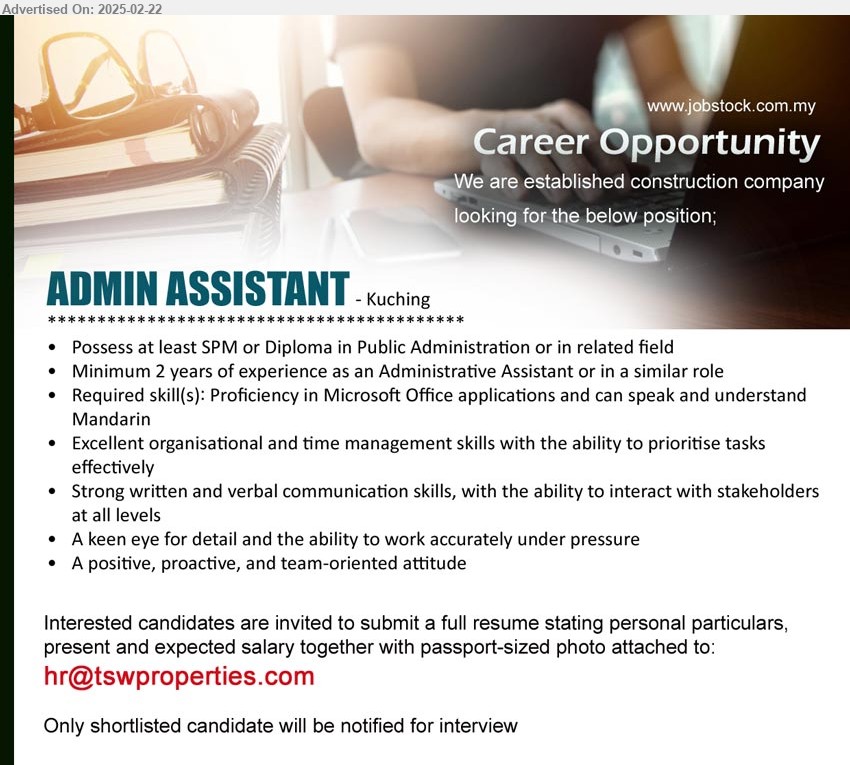 ADVERTISER (Construction Company) - ADMIN ASSISTANT (Kuching), SPM or Diploma in Public Administration, 2 years of experience as an Administrative Assistant or in a similar role,...
Email resume.